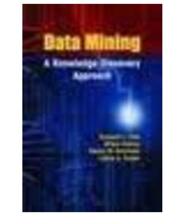 Data Mining: A Knowledge Discovery Approach Data Mining: A Knowledge Discovery Approach