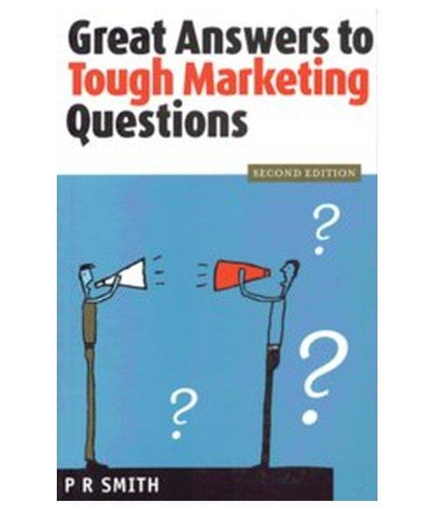 Great Answers To Tough Marketing Questions 2Nd/Ed Great Answers To Tough Marketing Questions 2Nd/Ed