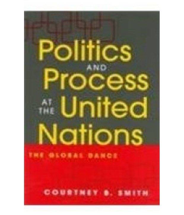 Politics And Process At The United Nations     			Politics And Process At The United Nations