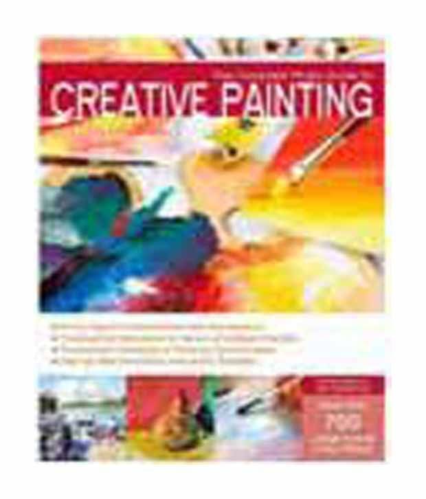 The Complete Photo Guide To Creative Painting The Complete Photo Guide To Creative Painting