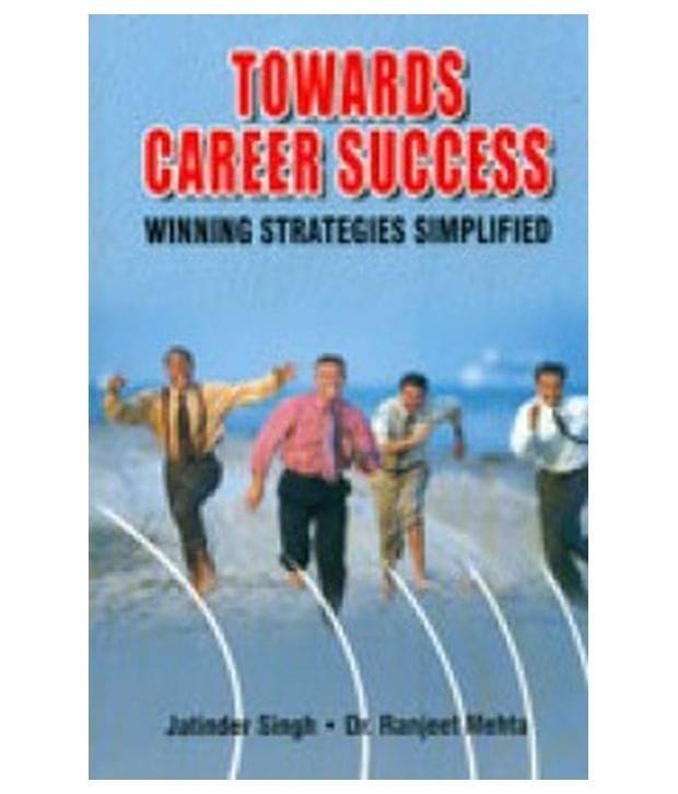 Towards Career Success Winning Strategies Simplified Towards Career Success Winning Strategies Simplified