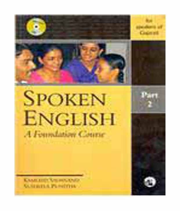 Spoken English: A Foundation Course Part 2 (For Speakers Of Gujarati) Spoken English: A Foundation Course Part 2 (For Speakers Of Gujarati)