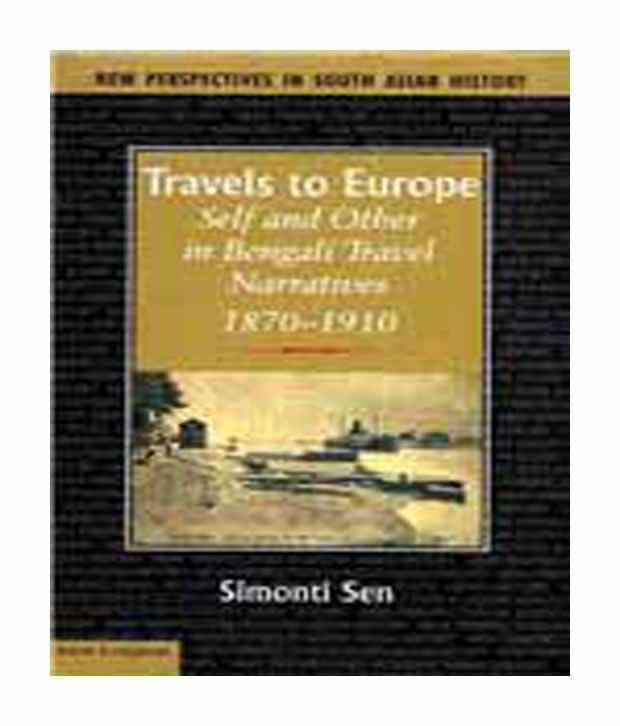     			Travels To Europe: Self And Other In Bengali Travel Narratives, 1870-1910