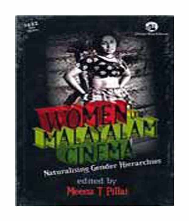 Women In Malayalam Cinema: Naturalising Gender Hierarchies Women In Malayalam Cinema: Naturalising Gender Hierarchies
