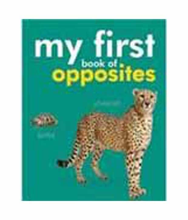 My First Book Of Opposites My First Book Of Opposites