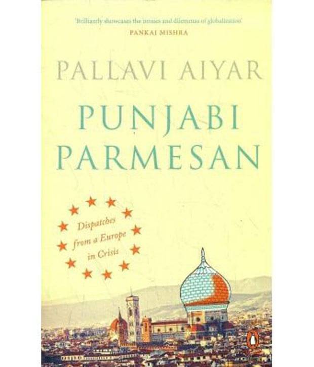 Punjabi Parmesan : Dispatches From A Europe In Crisis Punjabi Parmesan : Dispatches From A Europe In Crisis
