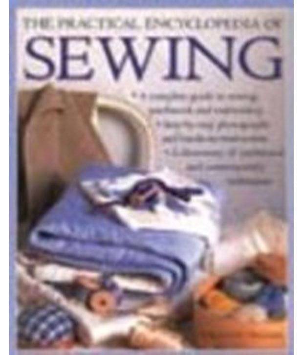 The Practical Encyclopedia Of Sewing The Practical Encyclopedia Of Sewing
