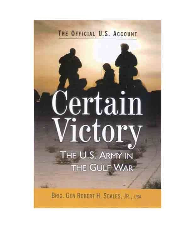 Certain Victory The U S Army In The Gulf War Certain Victory The U S Army In The Gulf War