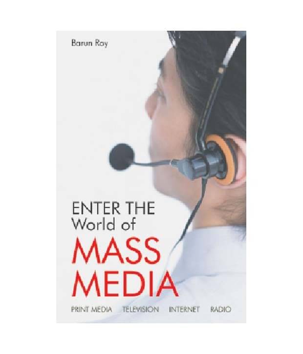 ENTER THE WORLD OF MASS MEDIA ENTER THE WORLD OF MASS MEDIA