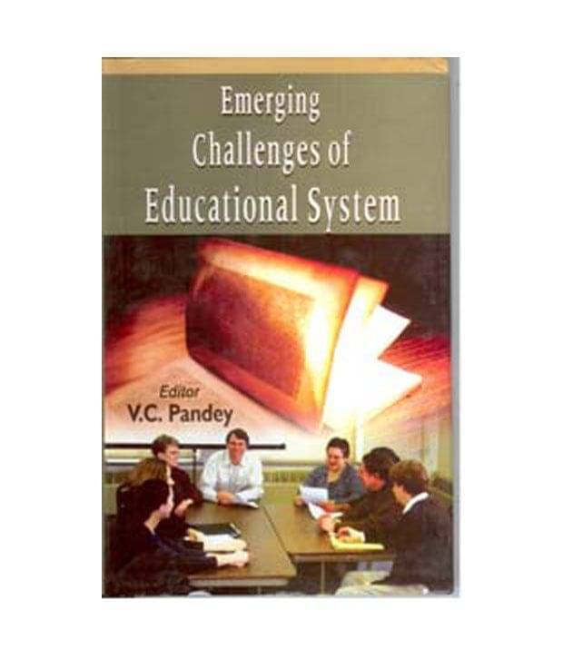 Emerging Challenges Of Educational System Emerging Challenges Of Educational System