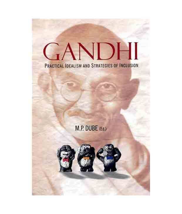 Gandhi Practical Idealism And Strategies Of Inclusion Gandhi Practical Idealism And Strategies Of Inclusion