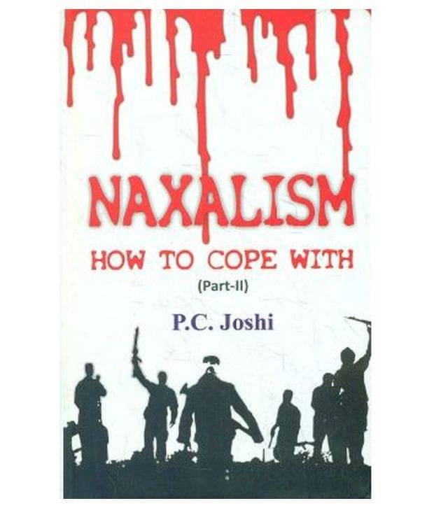     			Naxalism How To Cope With