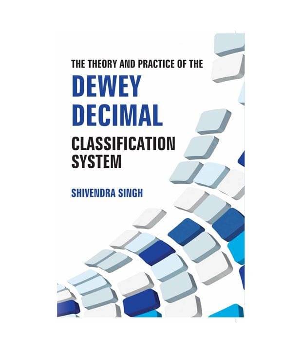 The Theory And Practice Of The Dewey Decimal Classification System The Theory And Practice Of The Dewey Decimal Classification System