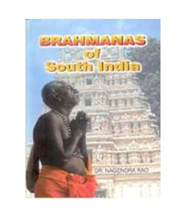 Brahmanas Of South India: Historical And Tradition     			Brahmanas Of South India: Historical And Tradition