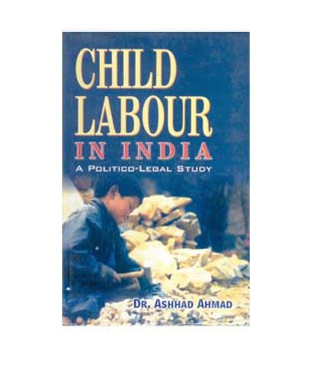     			Child Labour In India: A Political Legal Study
