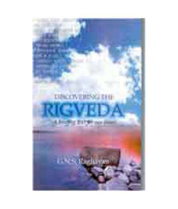 Discovering The Rigveda A Bracing Text For Our Times Discovering The Rigveda A Bracing Text For Our Times