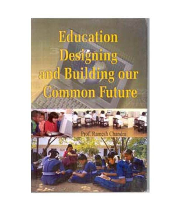 Education Designing And Building Our Commen Future Education Designing And Building Our Commen Future