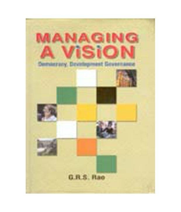 Managing A Vision: Democracy, Development Governance Managing A Vision: Democracy, Development Governance