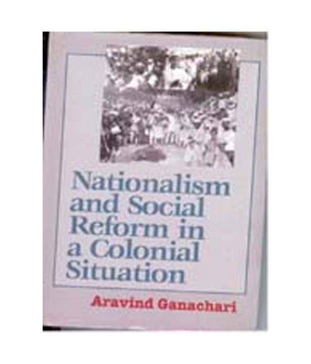     			Nationalism And Social Reform In A Colonial Situation