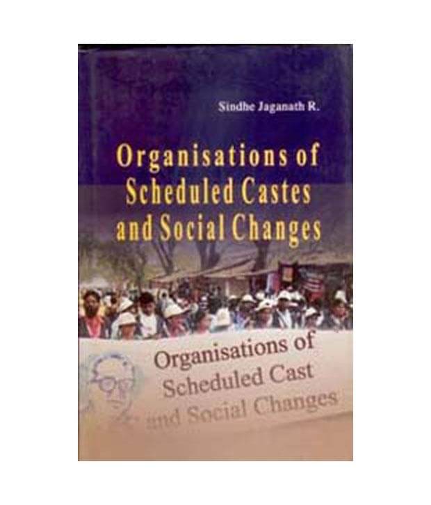 Organisations Of Scheduled Castes And Social Changes Organisations Of Scheduled Castes And Social Changes