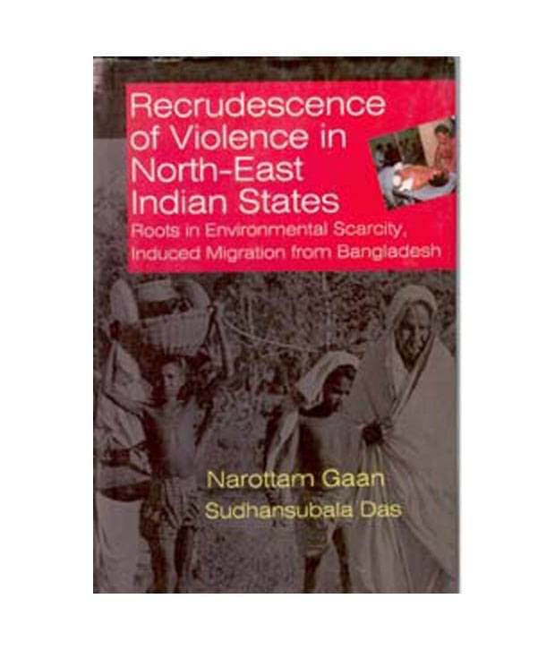 Recrudescence Of Violence In North East Indian States Recrudescence Of Violence In North East Indian States