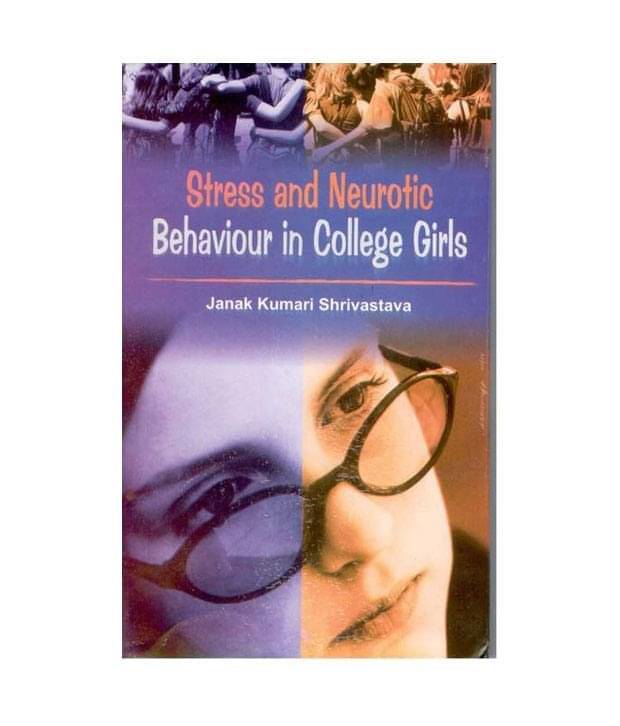 Stress And Neurotic Behaviour In College Girls     			Stress And Neurotic Behaviour In College Girls