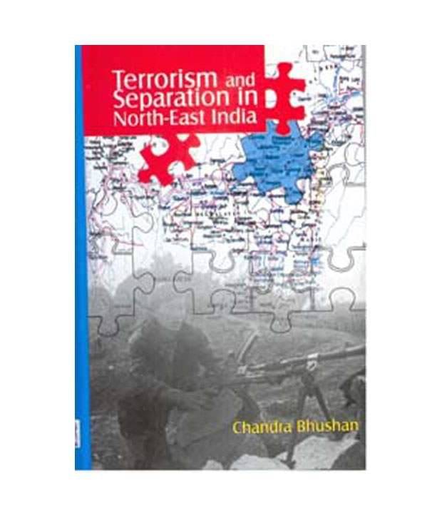 Terrorism And Separation In North East India Terrorism And Separation In North East India