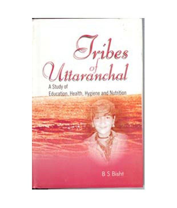     			Tribes Of Uttaranchal A Study Of Education, Health, Hygiene And Nutrition