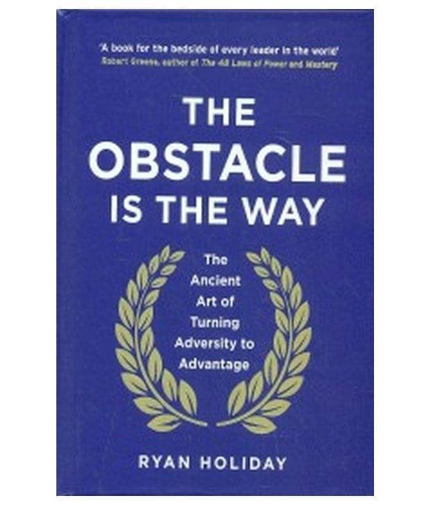     			THE OBSTACLE IS THE WAY