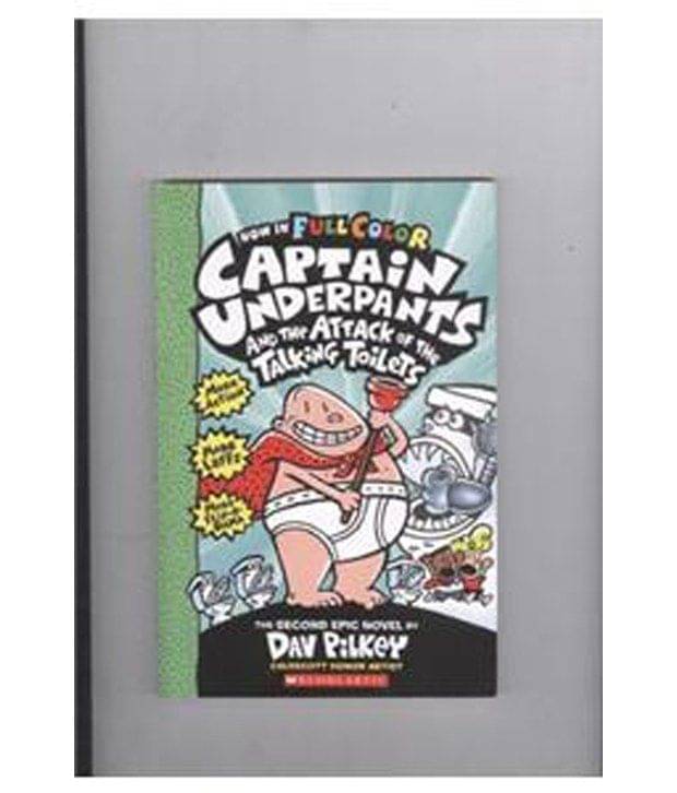 Captain Underpant And The Attack Of The Talking Toilets (#2): Color Edition Captain Underpant And The Attack Of The Talking Toilets (#2): Color Edition