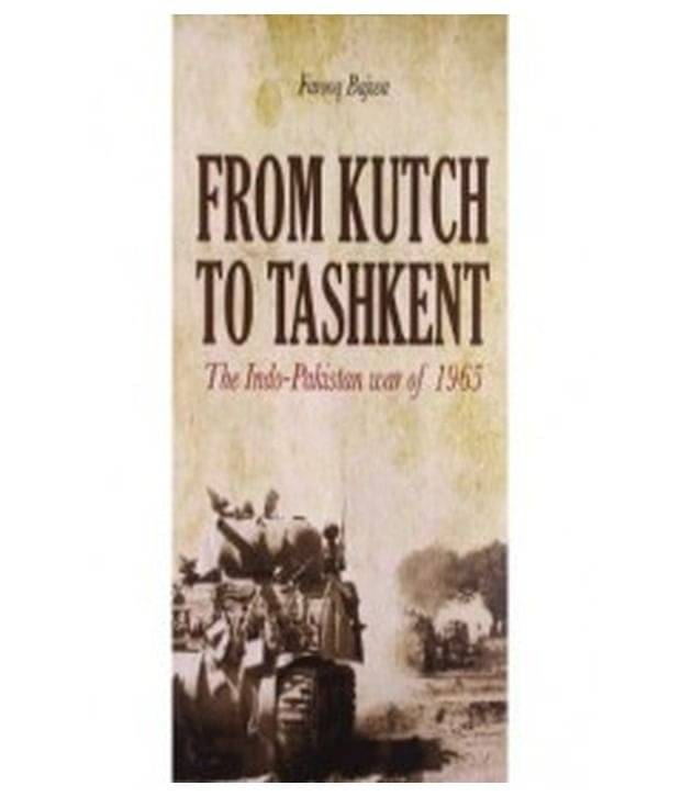 From Kutch To Tashkent: The Indo - Pakistan War 1965 From Kutch To Tashkent: The Indo - Pakistan War 1965