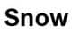 Snow