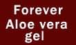 Forever Aloe vera gel