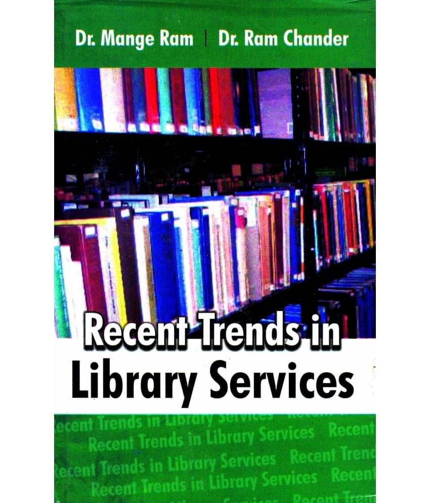 Recent Trends in Library Services Recent Trends in Library Services