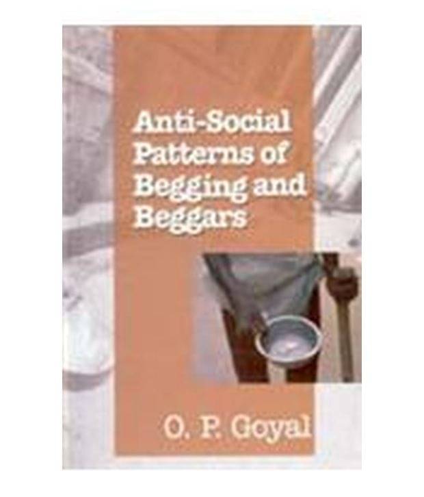     			Anti-Social Patterns of Begging and Beggars
