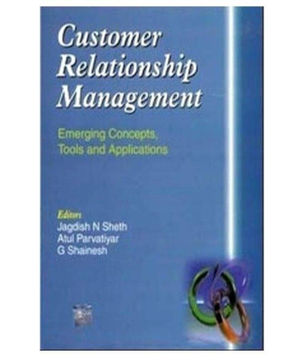 CUSTOMER RELATIONSHIP MANAGEMENT EMERGING CONCEPTSTOOLS and APPLICATIONS CUSTOMER RELATIONSHIP MANAGEMENT EMERGING CONCEPTSTOOLS and APPLICATIONS