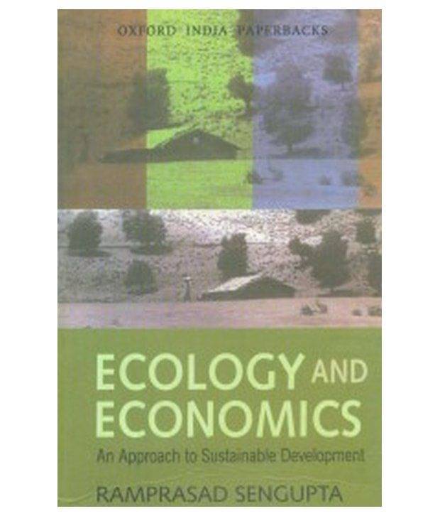Ecology And Economics: An Approach To Sustainable Development Ecology And Economics: An Approach To Sustainable Development