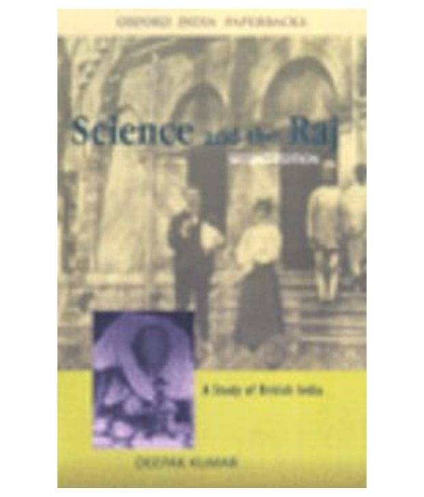 Science And The Raj: A Study Of British India, Second Edition Science And The Raj: A Study Of British India, Second Edition
