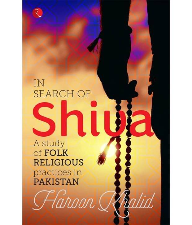 IN SEARCH OF SHIVA: A Study of Folk Religious Practices in Pakistan IN SEARCH OF SHIVA: A Study of Folk Religious Practices in Pakistan