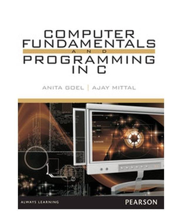 COMPUTER FUNDAMENTALS AND PROGRAMMING IN C COMPUTER FUNDAMENTALS AND PROGRAMMING IN C
