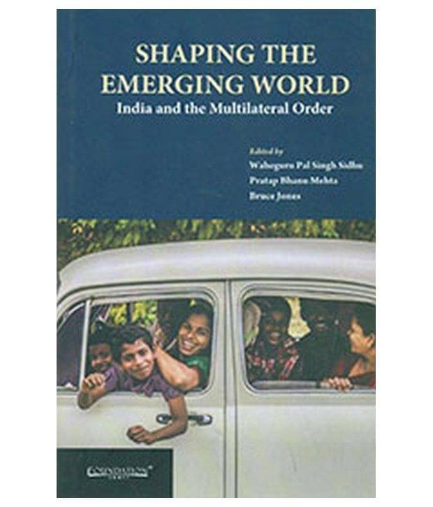     			Shaping The Emerging World: India And The Multilateral Order