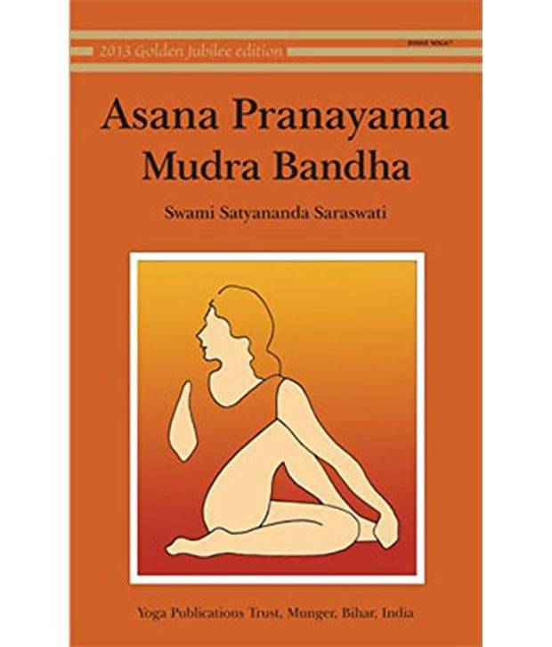 Asana, Pranayama, Mudra and Bandha Asana, Pranayama, Mudra and Bandha