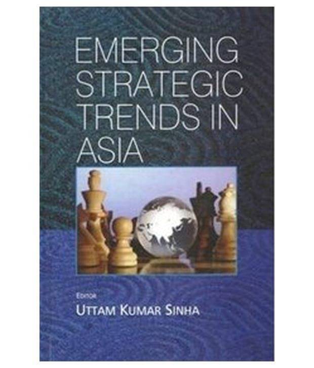 Emerging Strategic Trends In Asia Emerging Strategic Trends In Asia