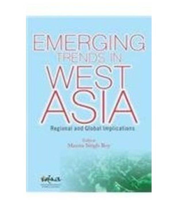 Emerging Trends In West Asia Regional And Global implications Emerging Trends In West Asia Regional And Global implications