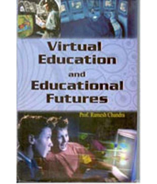     			Virtual Education And Educational Futures