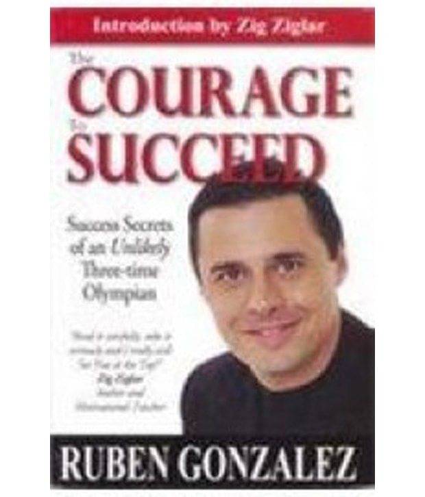 The Courage to Succeed The Courage to Succeed