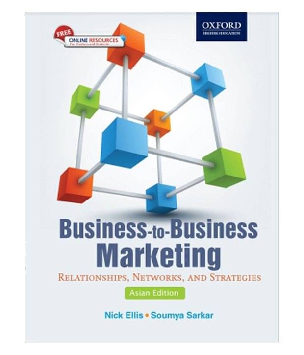 Business-To-Business Marketing : Relationships, Networks, And Strategies (Asian Edition) 1St Edition Business-To-Business Marketing : Relationships, Networks, And Strategies (Asian Edition) 1St Edition