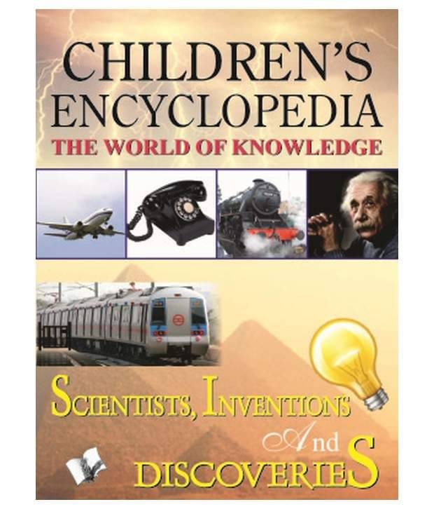 Childrens Encyclopedia - Scientists Inventions And Discoveries : The World Of Knowledge Childrens Encyclopedia - Scientists Inventions And Discoveries : The World Of Knowledge