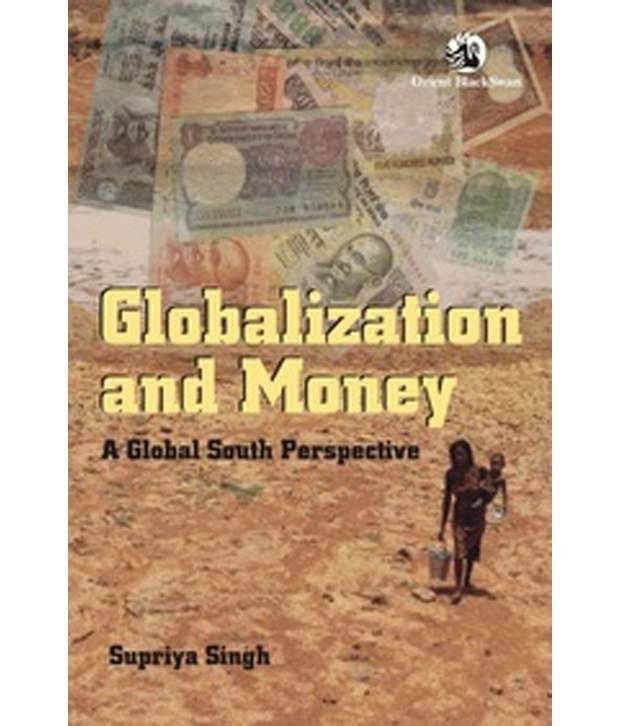 Globalization And Money: A Global South Perspectiv Globalization And Money: A Global South Perspectiv