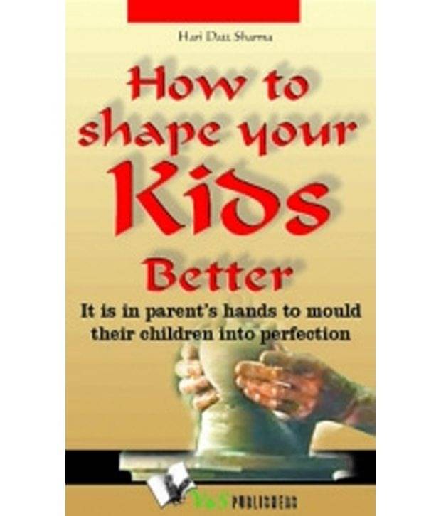     			How To Shape Your Kids Better